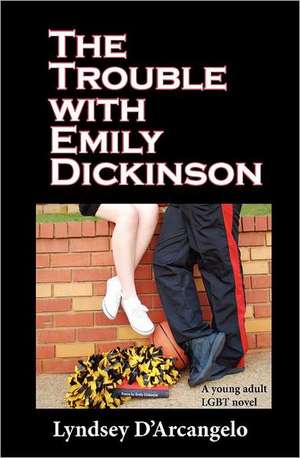 The Trouble with Emily Dickinson de Lyndsey D'Arcangelo