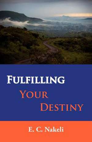 Fulfilling Your Destiny de Celestine E Nakeli