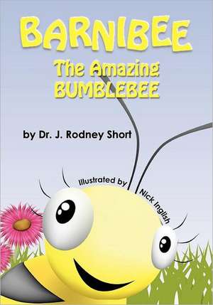 Barnibee, the Amazing Bumblebee de J. Rodney Short