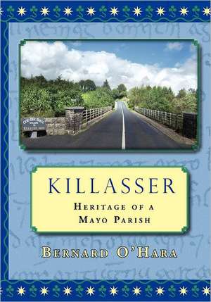 Killasser: Heritage of a Mayo Parish de Bernard O'Hara