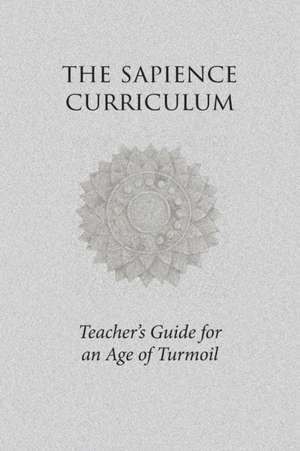 The Sapience Curriculum: Teacher's Guide for an Age of Turmoil de Frank Forencich