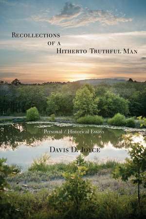 Recollections of a Hitherto Truthful Man: Personal / Historical Essays de Davis D. Joyce