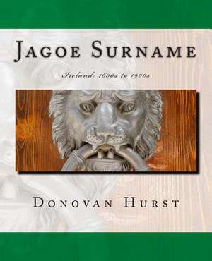 Jagoe Surname: 1600s to 1900s de Donovan Hurst