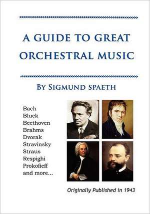 A Guide to Great Orchestral Music de Sigmund Spaeth