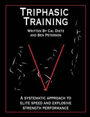 Triphasic Training: A Systematic Approach to Elite Speed and Explosive Strength Performance de Cal Dietz