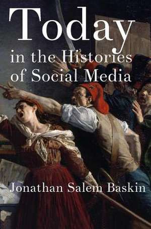 Today in the Histories of Social Media de Jonathan Salem Baskin