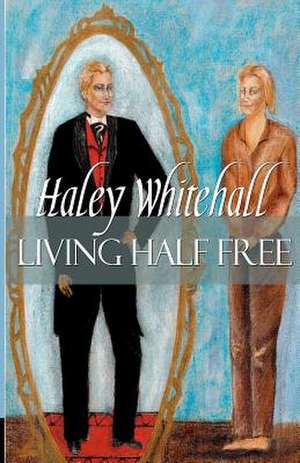 Living Half Free de Haley Whitehall