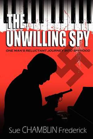 The Unwilling Spy de Sue Chamblin Frederick