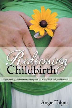 Redeeming Childbirth de Angie Tolpin