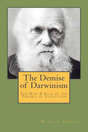 The Demise of Darwinism de H. Clay Gorton