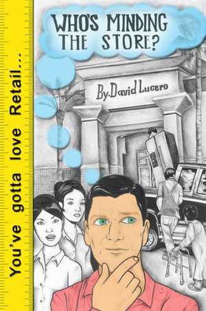 Who's Minding the Store?: Creating a Meaningful and Personal Space for Your Loved One to Live Their End of Life de David Lucero