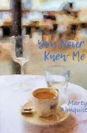 You Never Knew Me de Marty Almquist