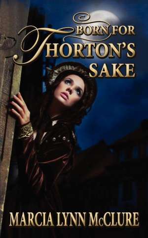 Born for Thorton's Sake de Marcia Lynn McClure