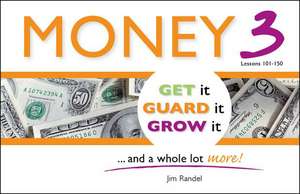 Money 3: Get It, Guard It, Grow It ... and a Whole Lot More! de Jim Randel