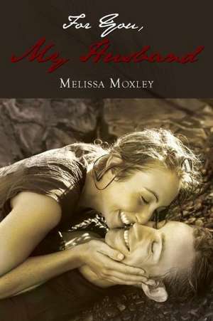 For You My Husband de Melissa Moxley