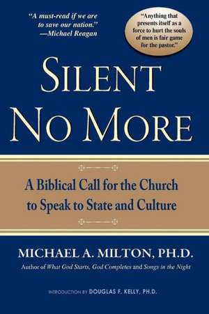 Silent No More: A Biblical Call for the Church to Speak to State and Culture de Michael A. Milton