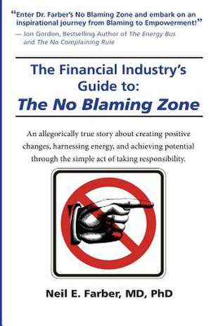 The Financial Industry's Guide to the No Blaming Zone de Dr Neil Elliott Farber MD Phd