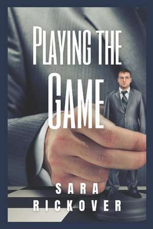 Playing the Game de Sara Rickover