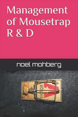 Management of Mousetrap R&D de Noel Mohberg