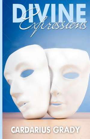 Divine Expressions de Cardarius K. Grady