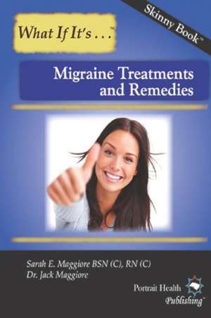 Migraine Treatments and Remedies de Sarah E. Maggiore Bsn (C