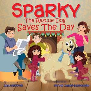 Sparky the Rescue Dog Saves the Day de Gail Westover