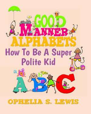 Good Manner Alphabets de Ophelia S. Lewis