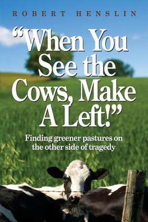 When You See the Cows, Make a Left! de MR Robert a. Henslin