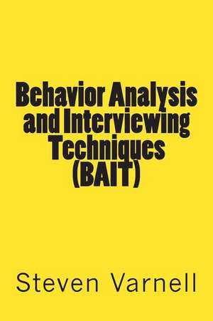 Behavior Analysis and Interviewing Techniques (Bait) de Steven Varnell