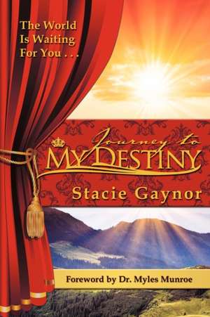 Journey to My Destiny de Stacie Gaynor