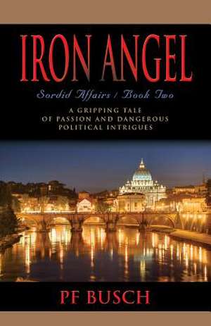 Iron Angel: Sordid Affairs - Book II de P. F. Busch