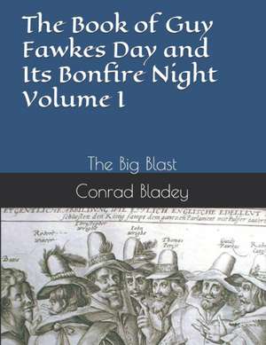 The Book of Guy Fawkes Day and Its Bonfire Night Volume I de Conrad Jay Bladey