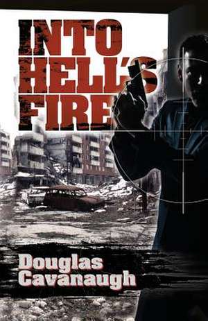 Into Hell's Fire de Douglas Cavanaugh