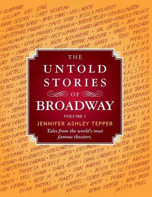 The Untold Stories of Broadway de Jennifer Ashley Tepper