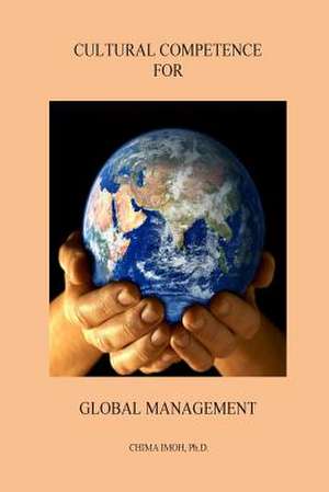 Cultural Competence for Global Management: A Research Perspective de Chima Imoh