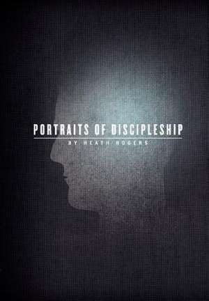 Portraits of Discipleship de Heath Rogers