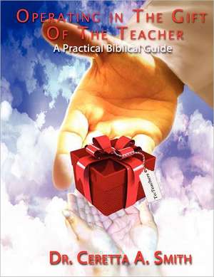 Operating in the Gift of the Teacher de Ceretta A. Smith