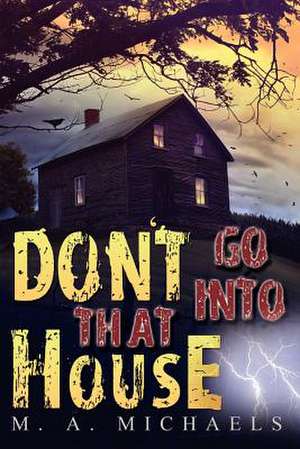 Don't Go Into That House! de M. A. Michaels