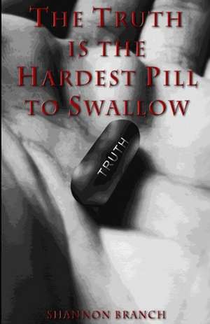 The Truth Is the Hardest Pill to Swallow de Shannon Branch