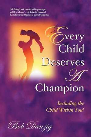 Every Child Deserves A Champion de Bob J. Danzig