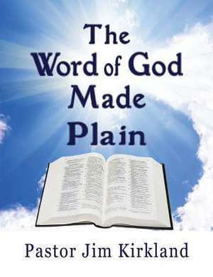 The Word of God Made Plain de Pastor Jim Kirkland