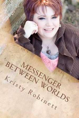 Messenger Between Worlds de Kristy Robinett