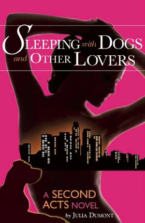 Sleeping with Dogs and Other Lovers: A Second Acts Novel de Julia Dumont