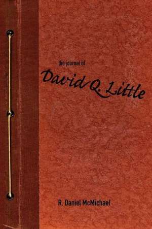 The Journal of David Q. Little de R. Daniel McMichael