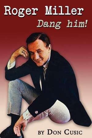 Roger Miller: Dang Him! de Don Cusic