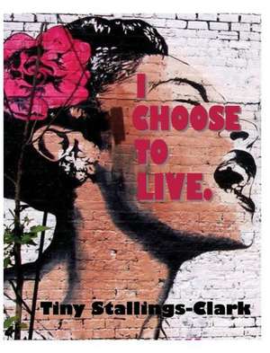 I Choose to Live de Tiny Stallings-Clark