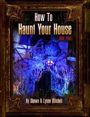 How to Haunt Your House, Book Four de Lynne Mitchell