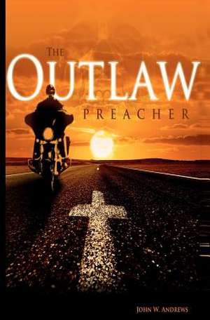 The Outlaw Preacher de John W. Andrews