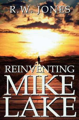 Reinventing Mike Lake de R. W. Jones