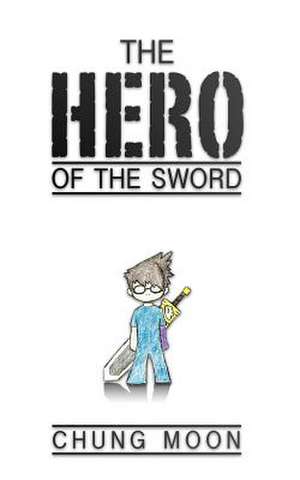 The Hero of the Sword de Chung Moon